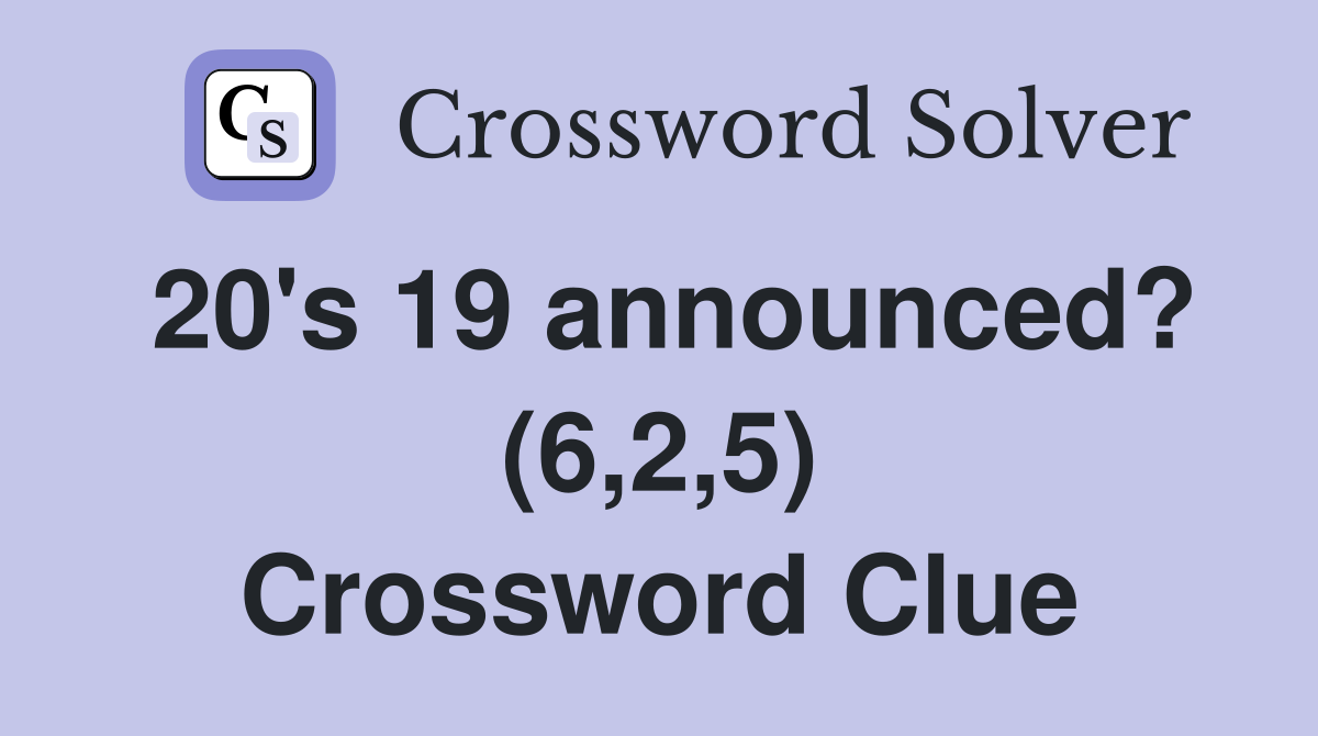 20's 19 announced? (6,2,5) Crossword Clue