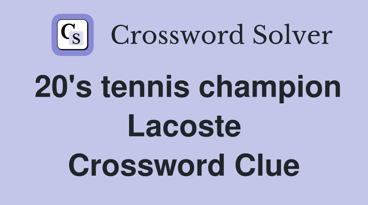 20's tennis champion Lacoste Crossword Clue