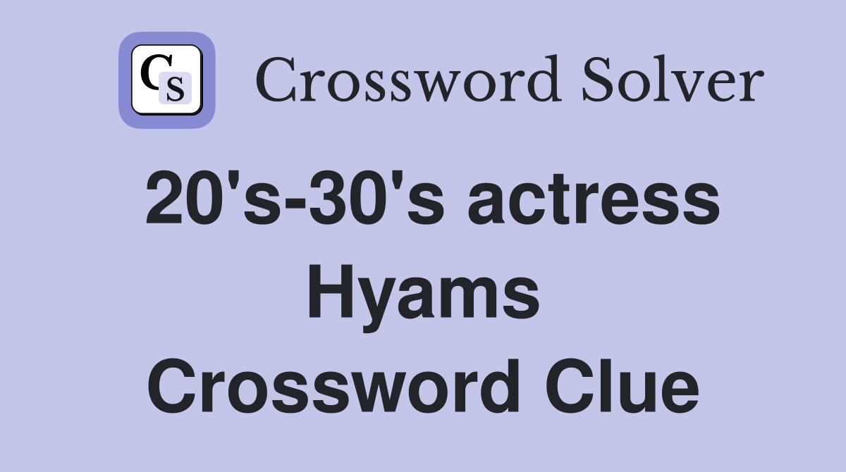 20's-30's actress Hyams Crossword Clue