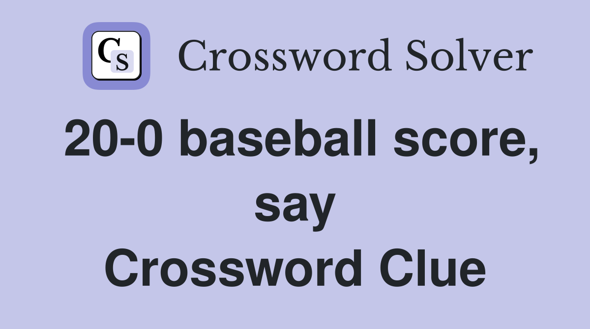20-0 baseball score, say Crossword Clue