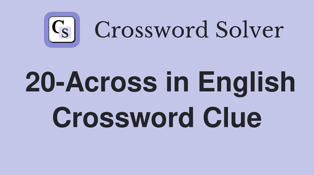 20-Across in English Crossword Clue