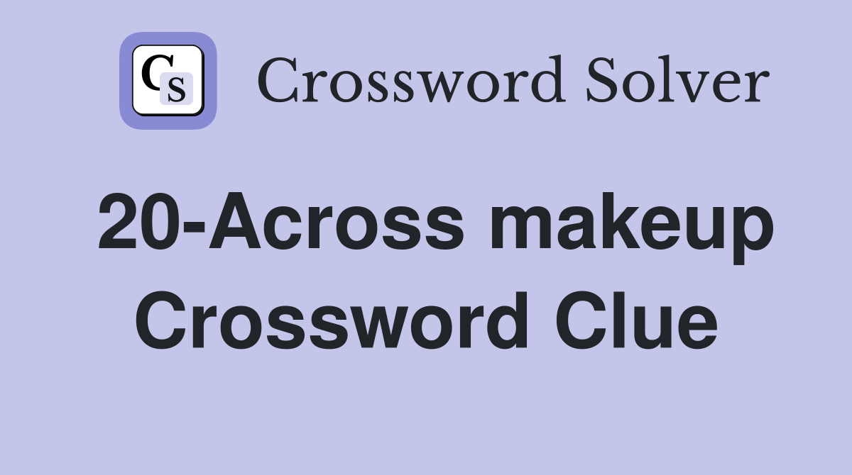 20-Across makeup Crossword Clue