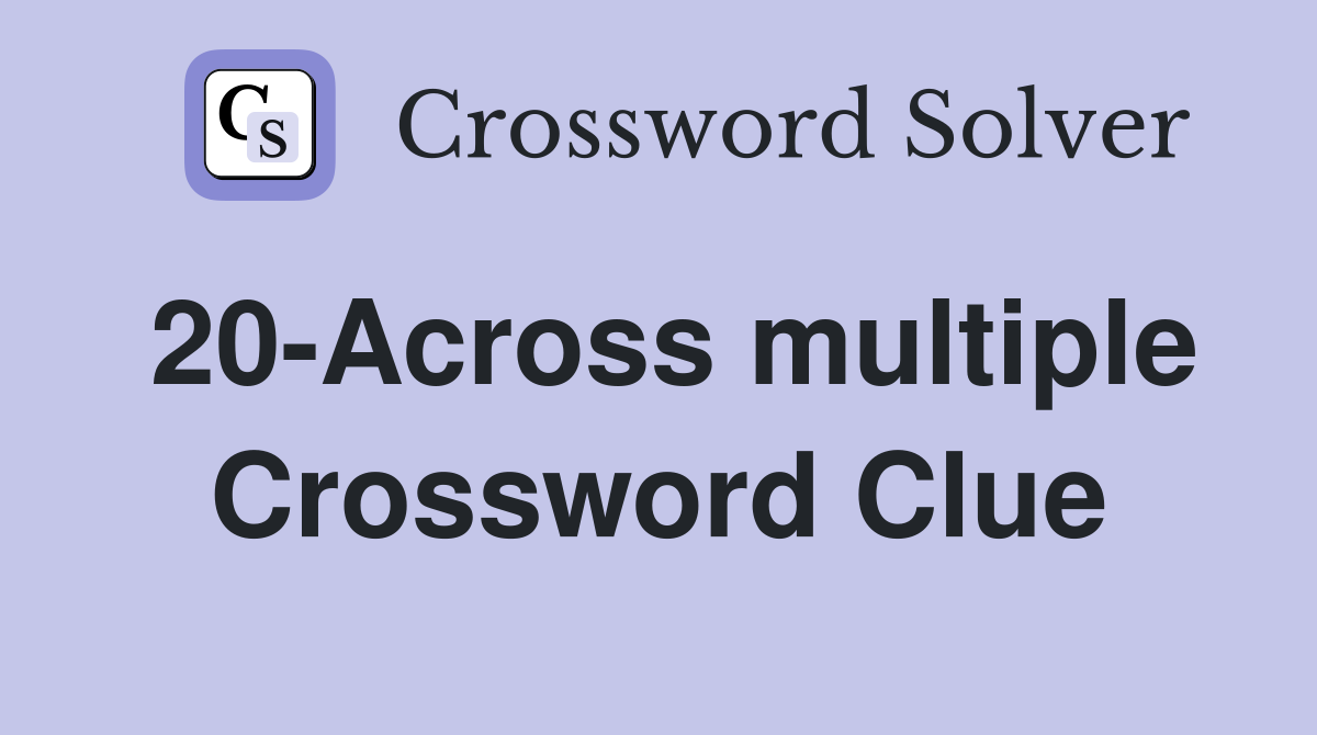 20-Across multiple Crossword Clue