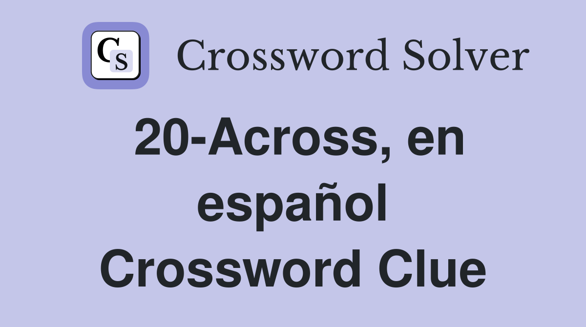 20-Across, en español Crossword Clue