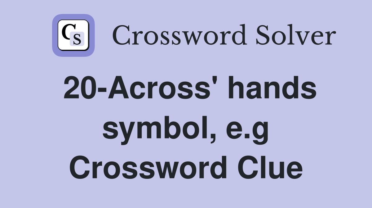 20-Across' hands symbol, e.g Crossword Clue