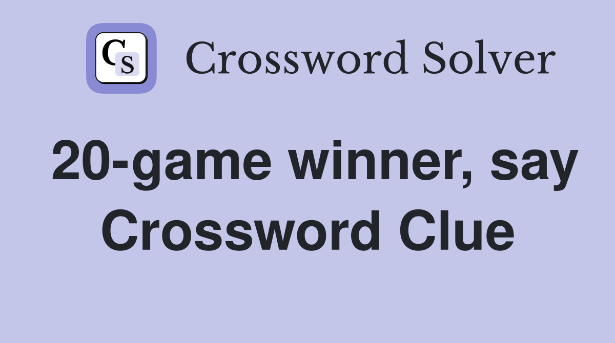 20-game winner, say Crossword Clue