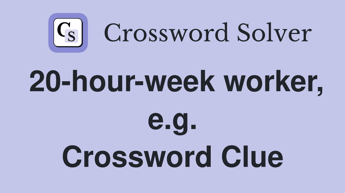 20-hour-week worker, e.g. Crossword Clue
