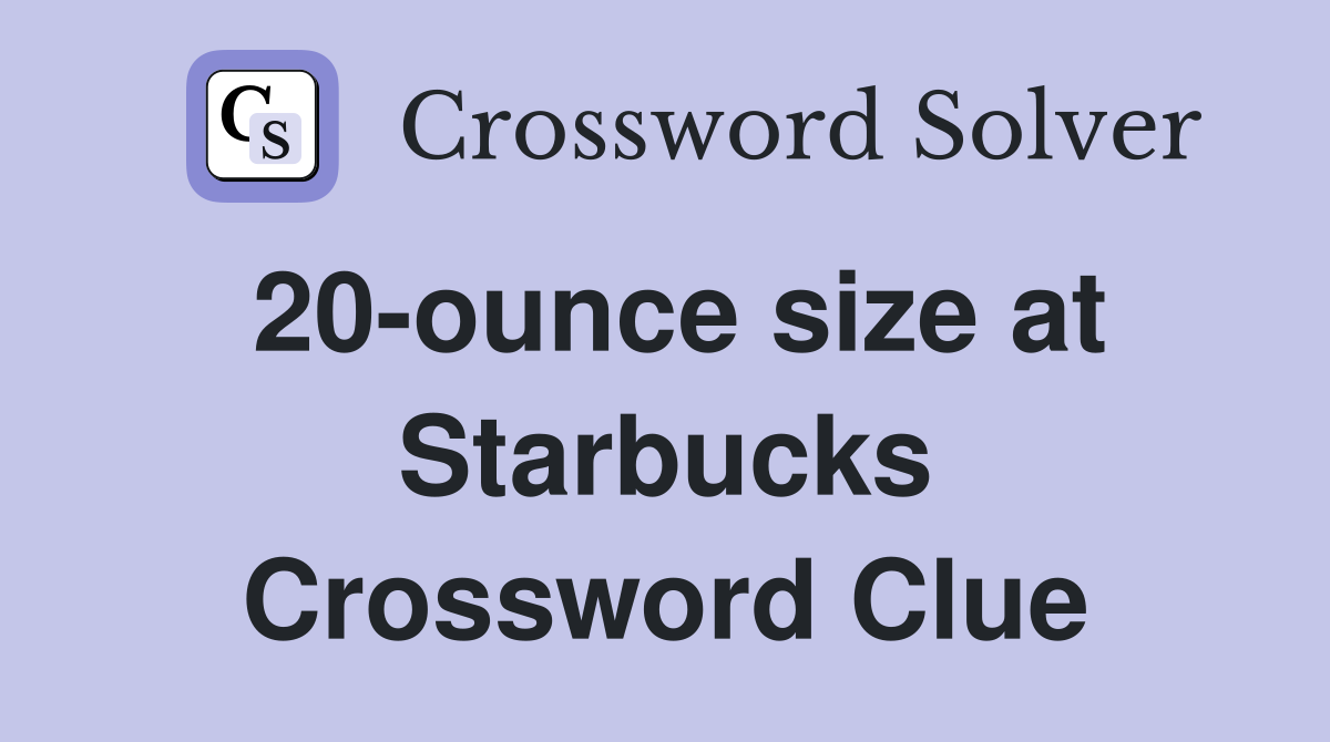 20-ounce size at Starbucks Crossword Clue