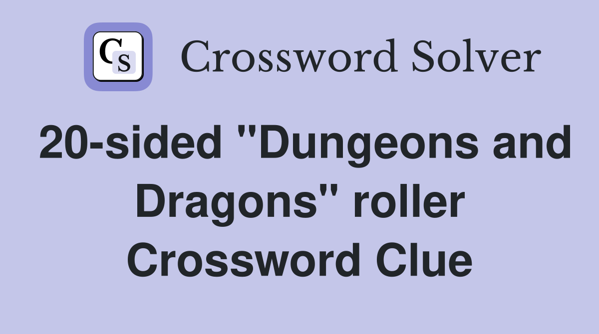 20-sided "Dungeons and Dragons" roller Crossword Clue
