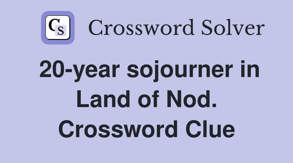 20-year sojourner in Land of Nod. Crossword Clue
