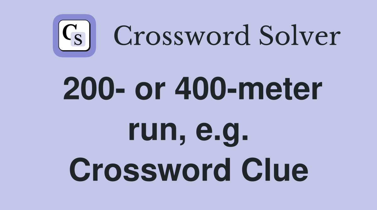200- or 400-meter run, e.g. Crossword Clue