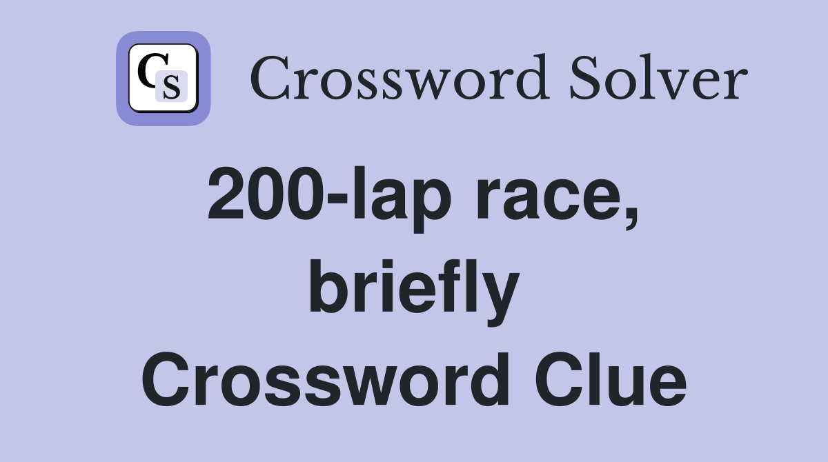 200-lap race, briefly Crossword Clue