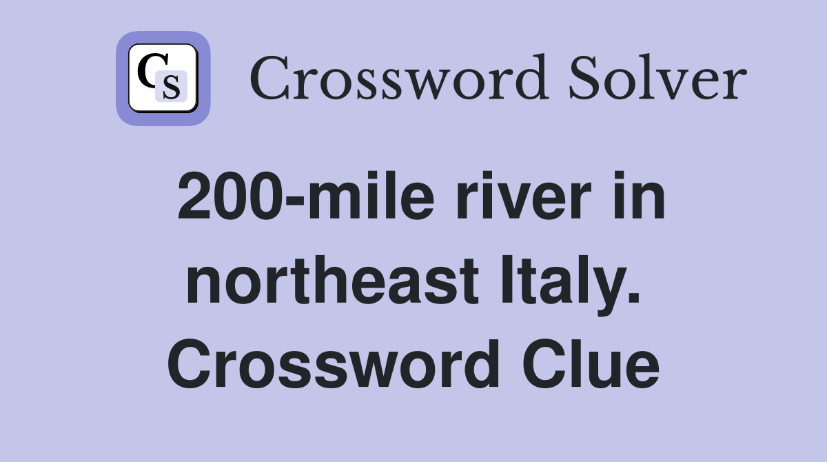 200-mile river in northeast Italy. Crossword Clue