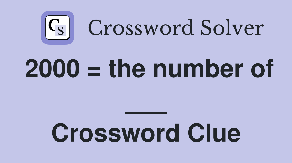 2000 = the number of ___ Crossword Clue