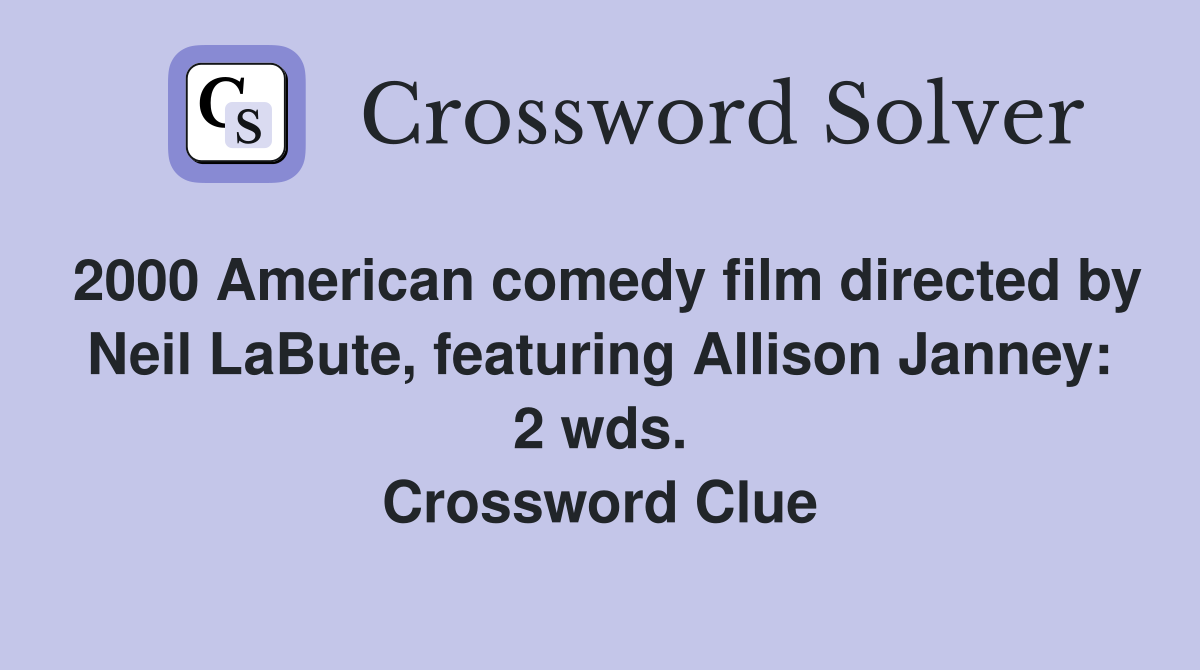 2000 American comedy film directed by Neil LaBute, featuring Allison Janney: 2 wds. Crossword Clue