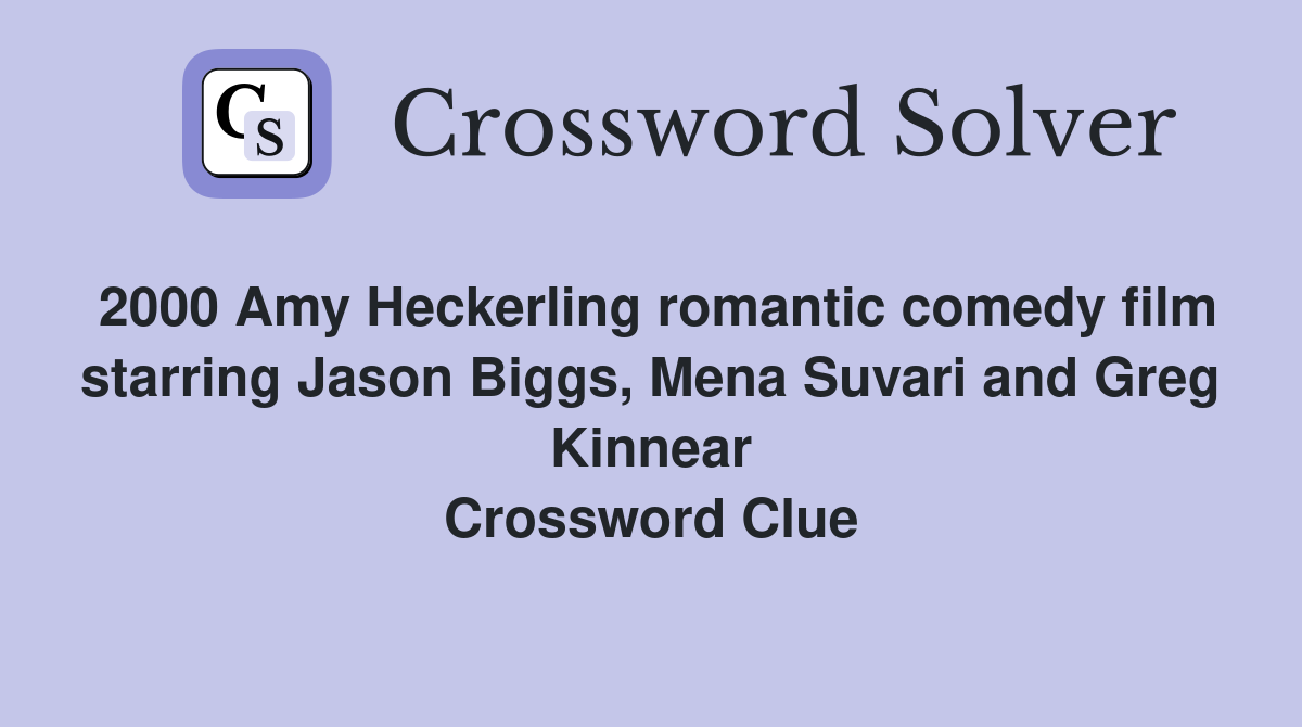2000 Amy Heckerling romantic comedy film starring Jason Biggs, Mena Suvari and Greg Kinnear Crossword Clue