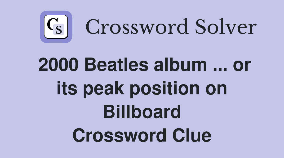 2000 Beatles album ... or its peak position on Billboard Crossword Clue