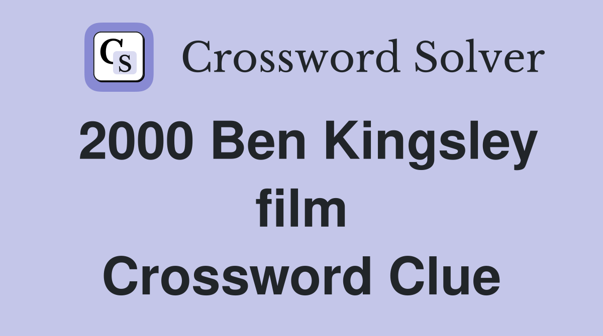 2000 Ben Kingsley film Crossword Clue