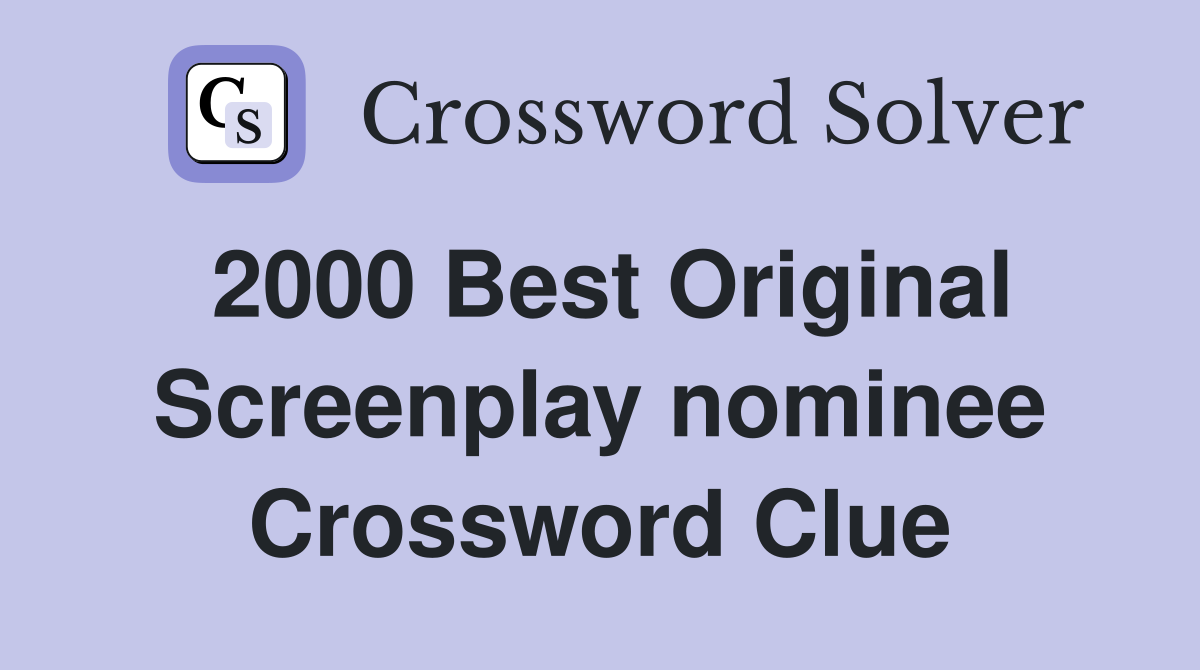 2000 Best Original Screenplay nominee Crossword Clue