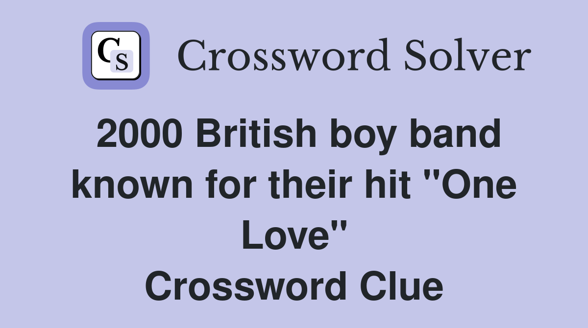 2000 British boy band known for their hit "One Love" Crossword Clue
