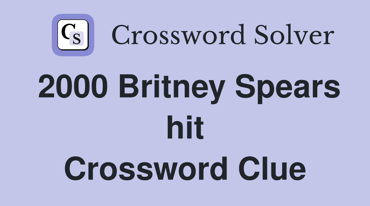 2000 Britney Spears hit Crossword Clue