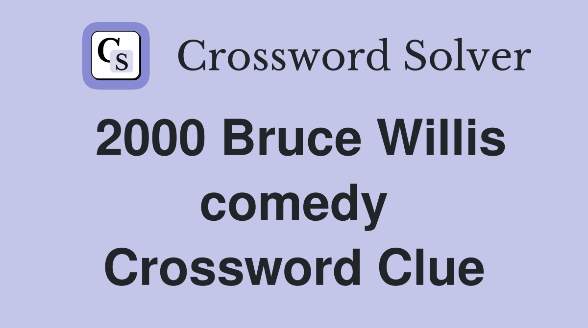 2000 Bruce Willis comedy Crossword Clue