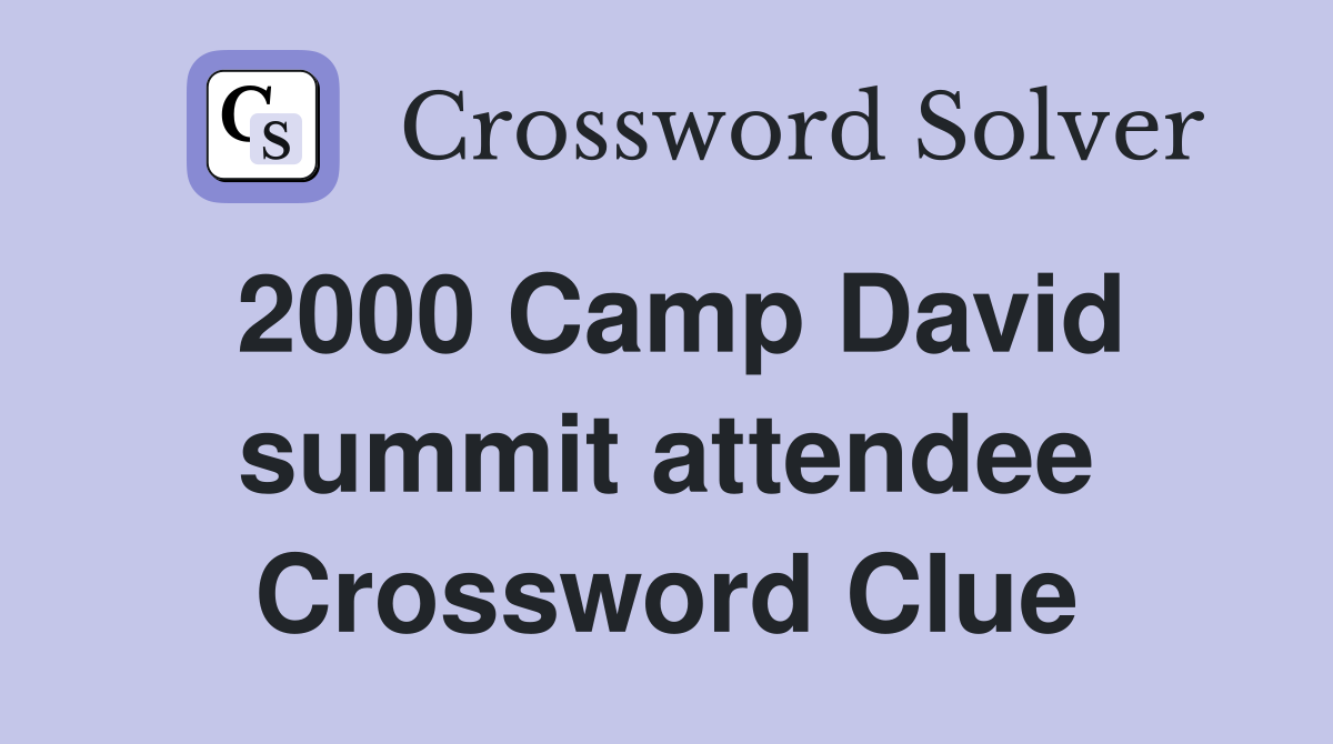 2000 Camp David summit attendee Crossword Clue