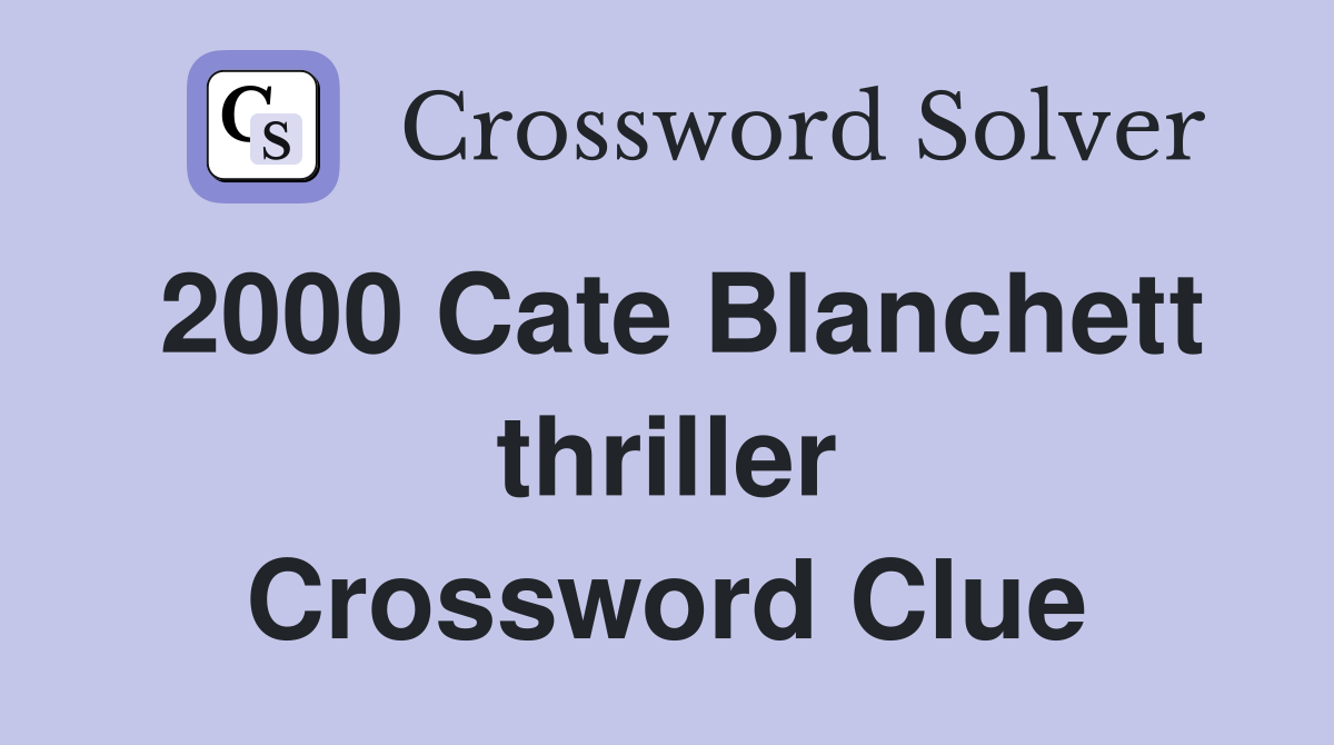 2000 Cate Blanchett thriller Crossword Clue