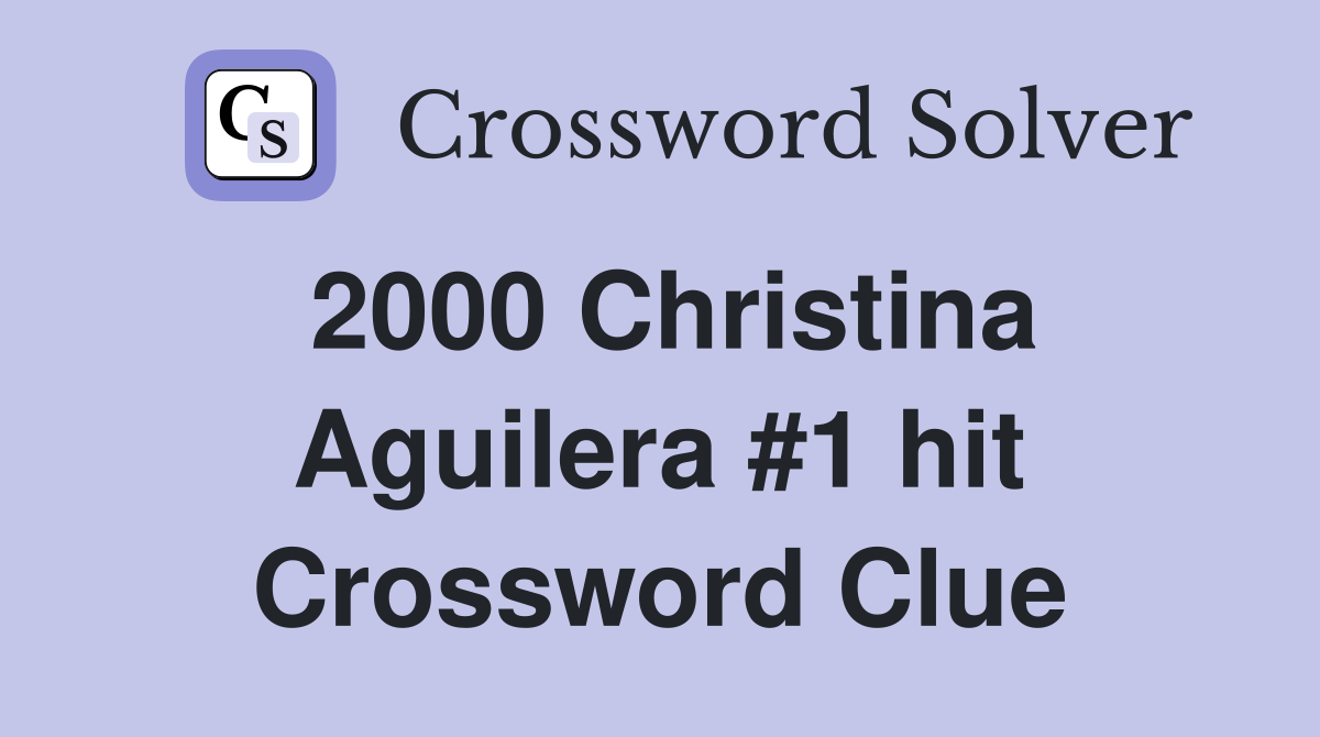 2000 Christina Aguilera #1 hit Crossword Clue
