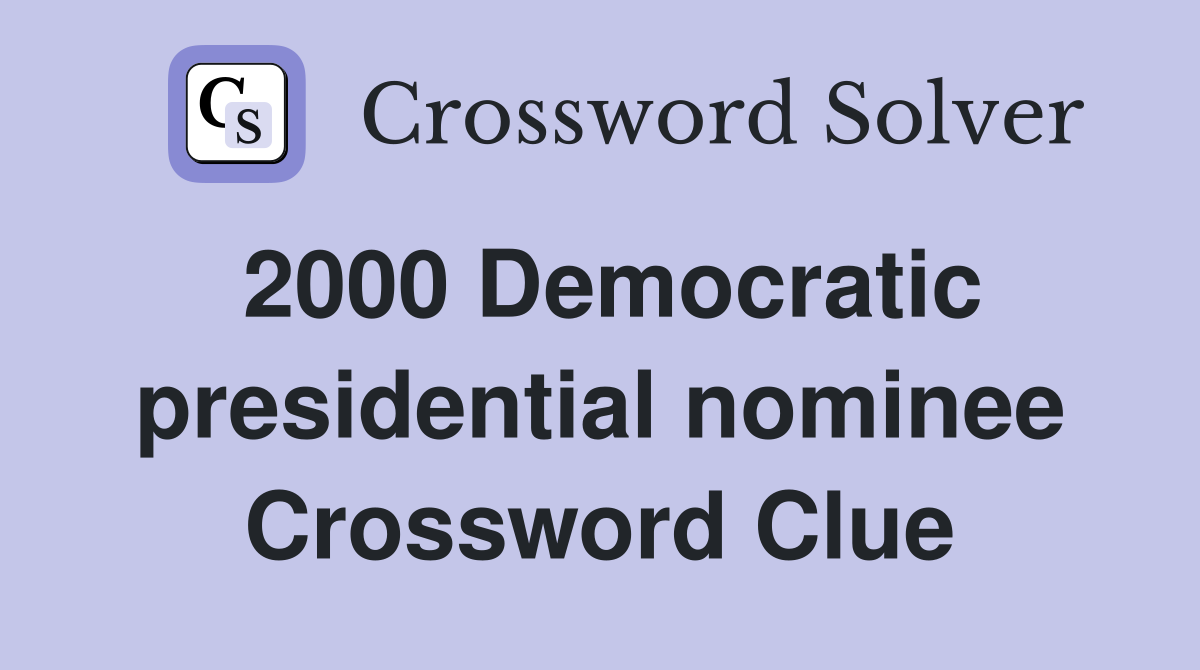 2000 Democratic presidential nominee Crossword Clue