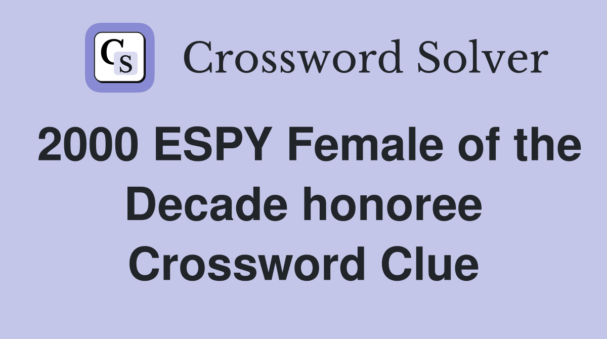 2000 ESPY Female of the Decade honoree Crossword Clue
