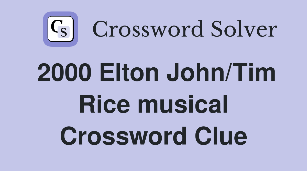 2000 Elton John/Tim Rice musical Crossword Clue