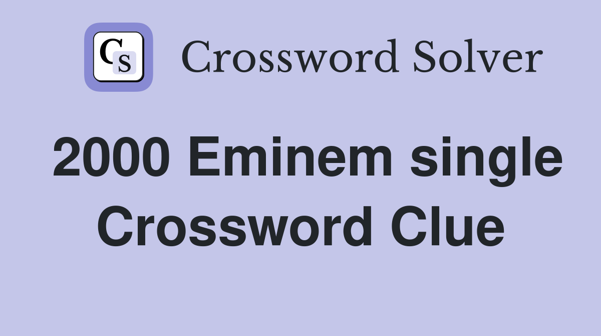 2000 Eminem single Crossword Clue