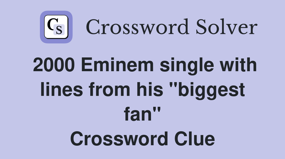2000 Eminem single with lines from his "biggest fan" Crossword Clue
