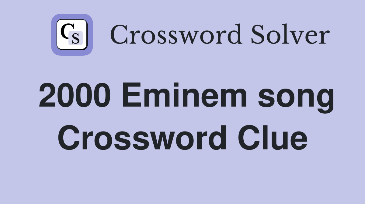 2000 Eminem song Crossword Clue