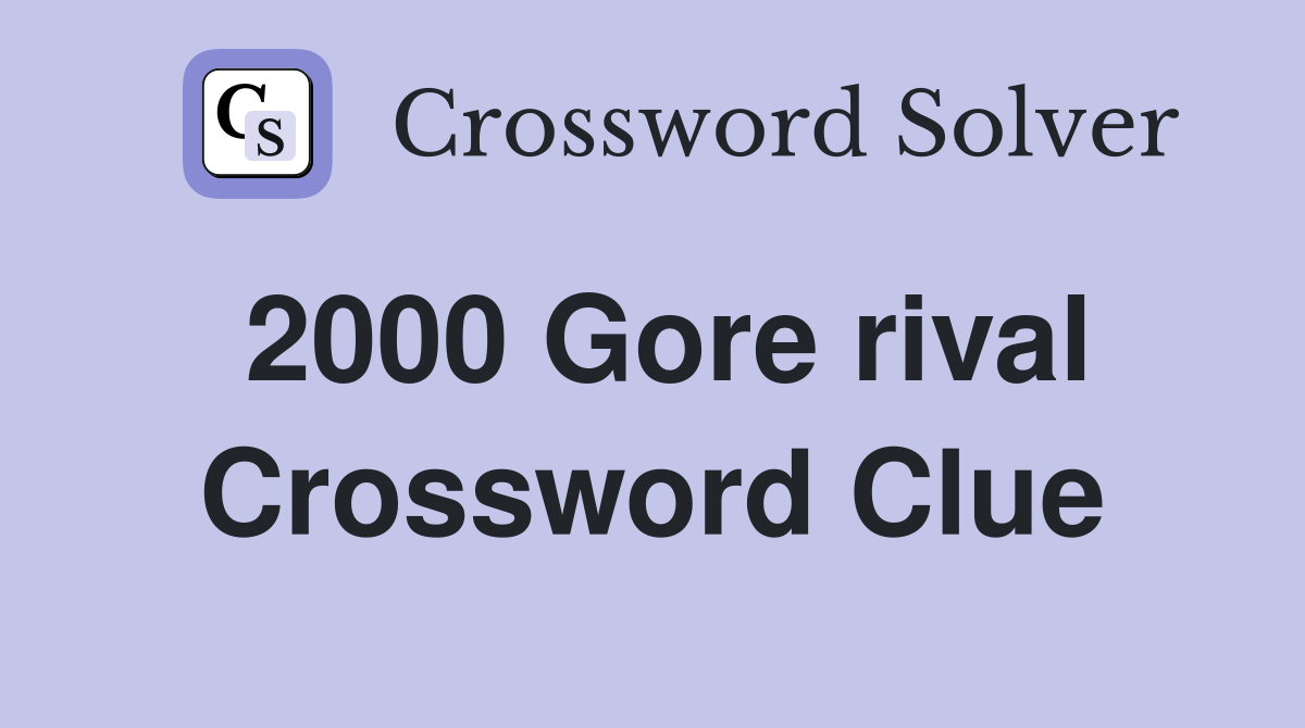 2000 Gore rival Crossword Clue