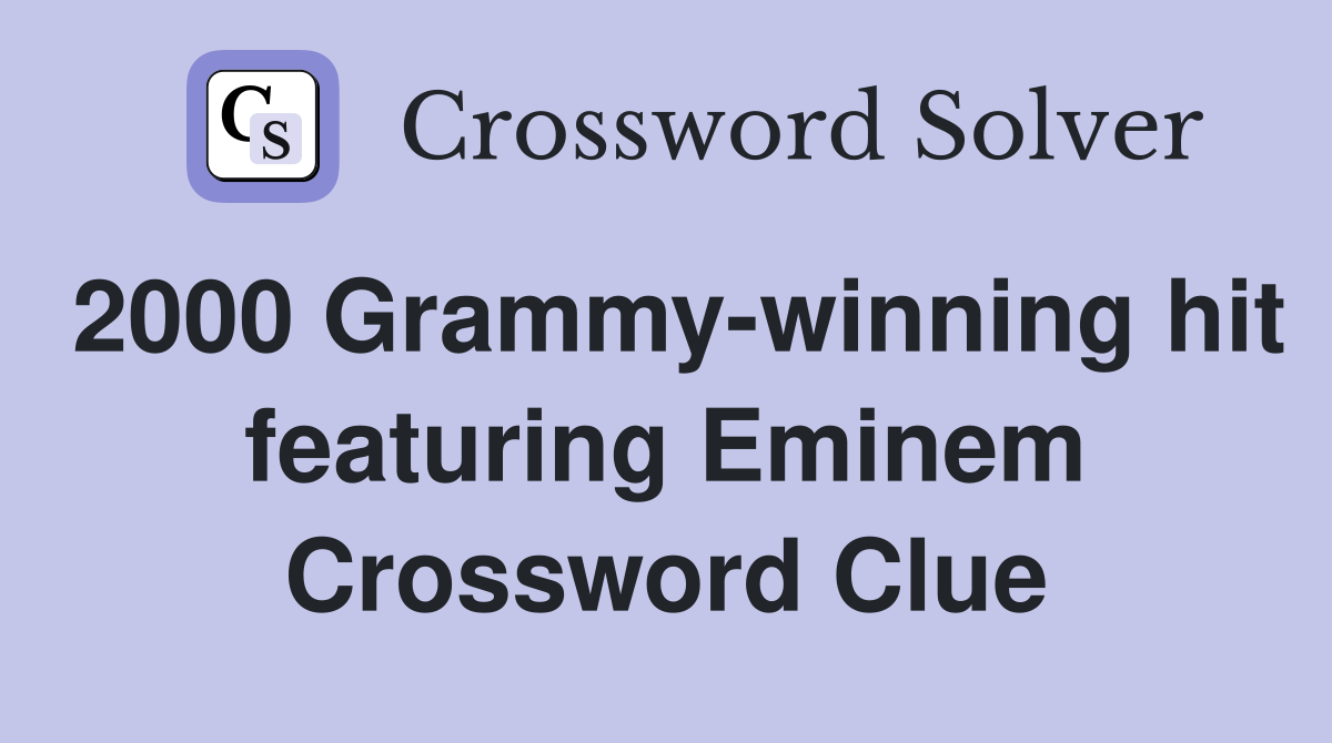 2000 Grammy-winning hit featuring Eminem Crossword Clue