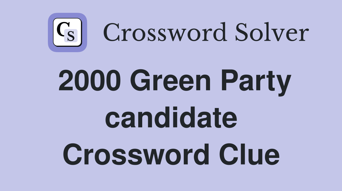 2000 Green Party candidate Crossword Clue