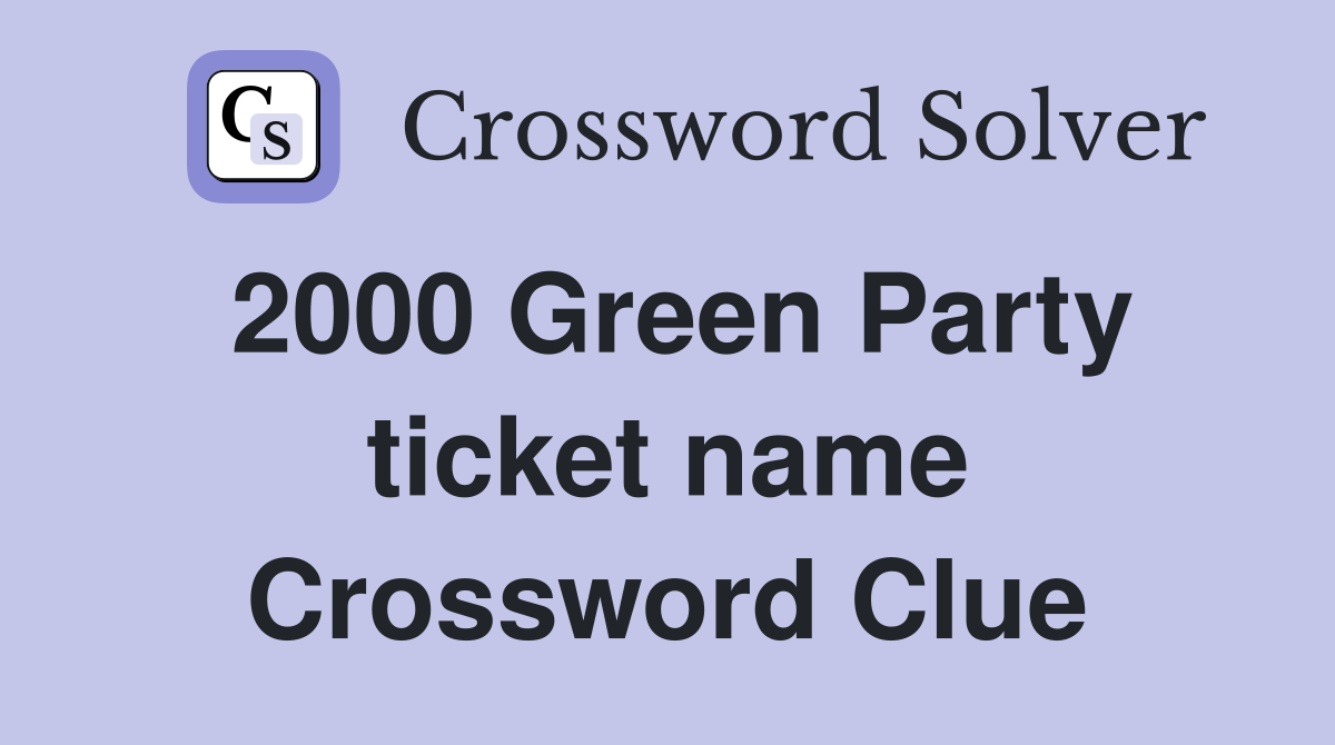 2000 Green Party ticket name Crossword Clue
