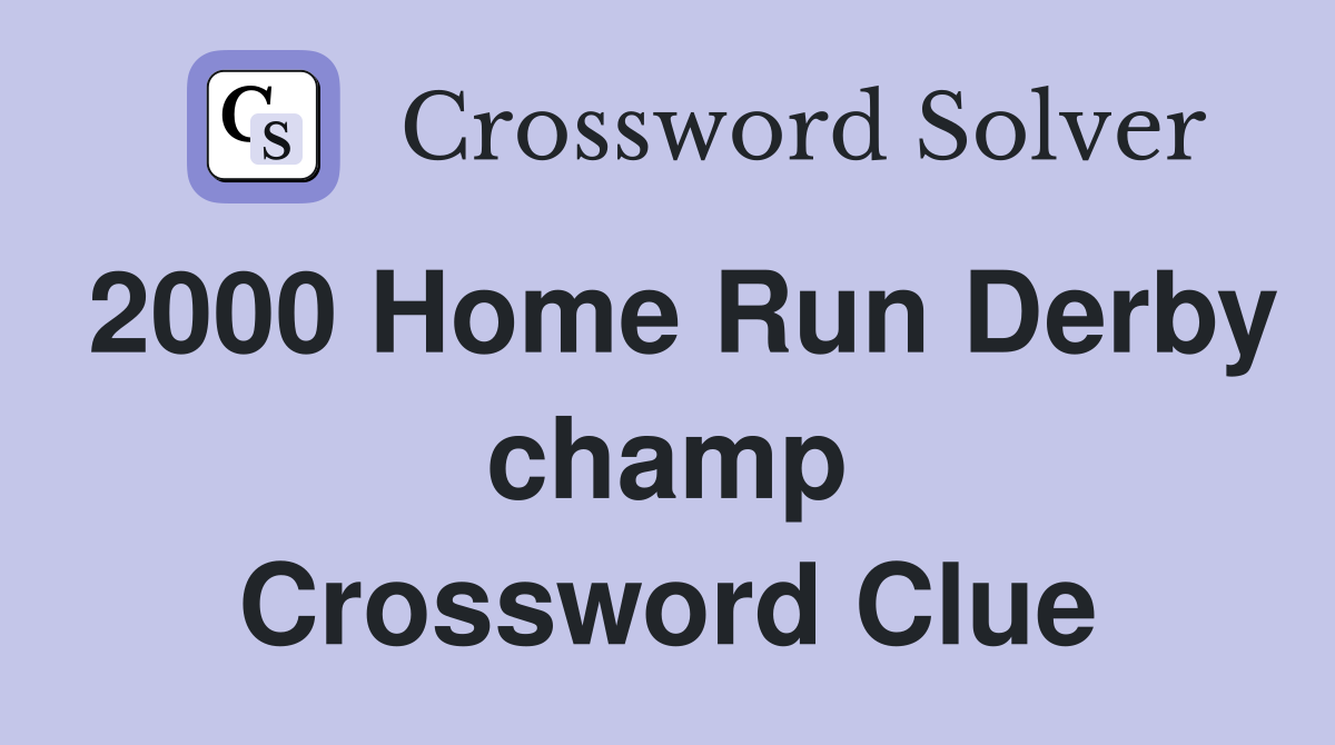 2000 Home Run Derby champ Crossword Clue