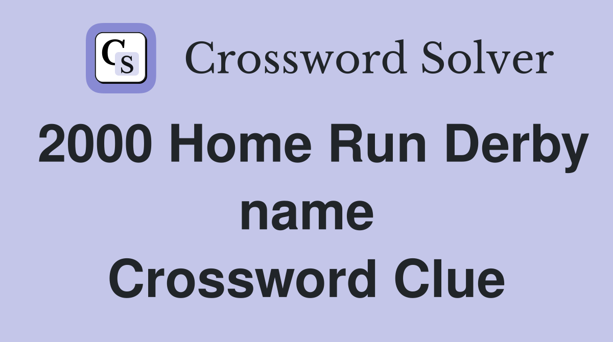 2000 Home Run Derby name Crossword Clue