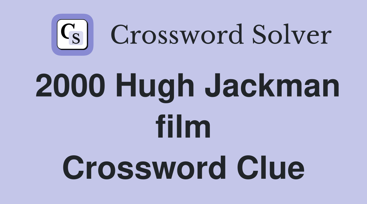 2000 Hugh Jackman film Crossword Clue