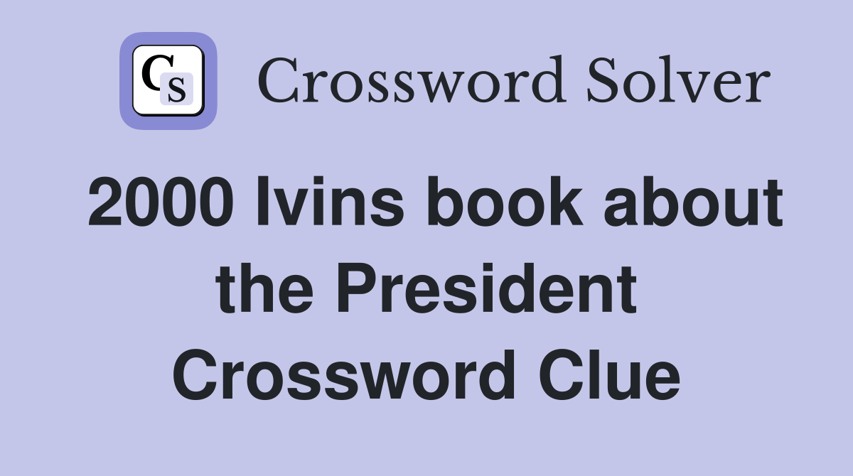 2000 Ivins book about the President Crossword Clue