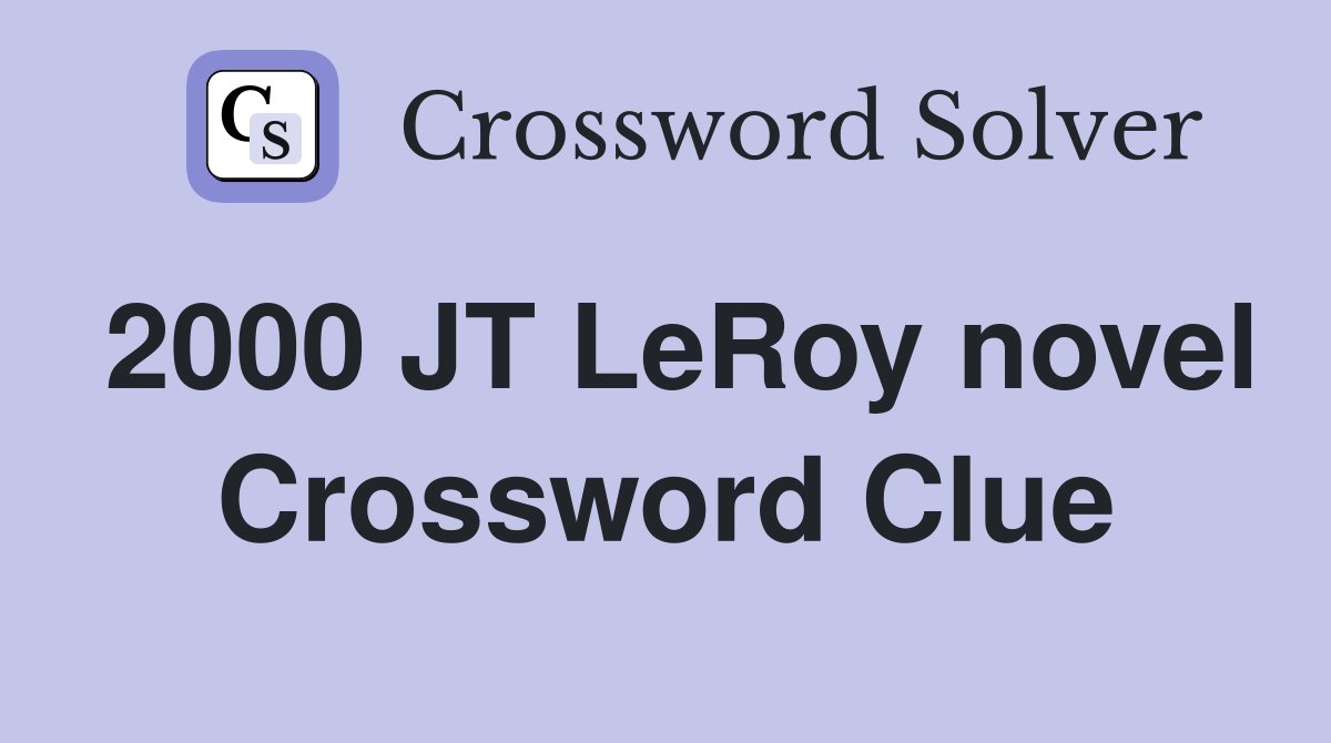 2000 JT LeRoy novel Crossword Clue