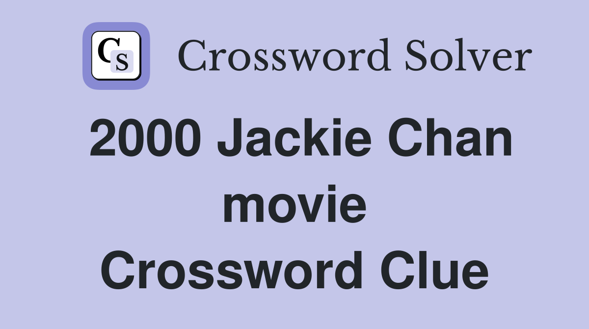 2000 Jackie Chan movie Crossword Clue