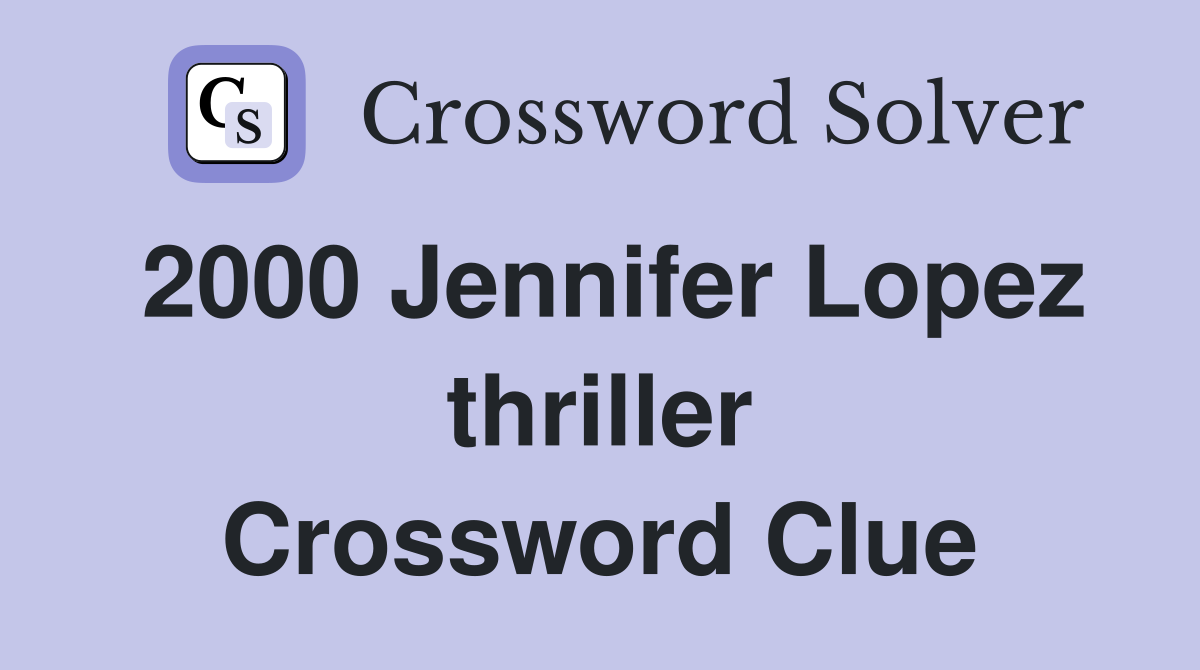 2000 Jennifer Lopez thriller Crossword Clue