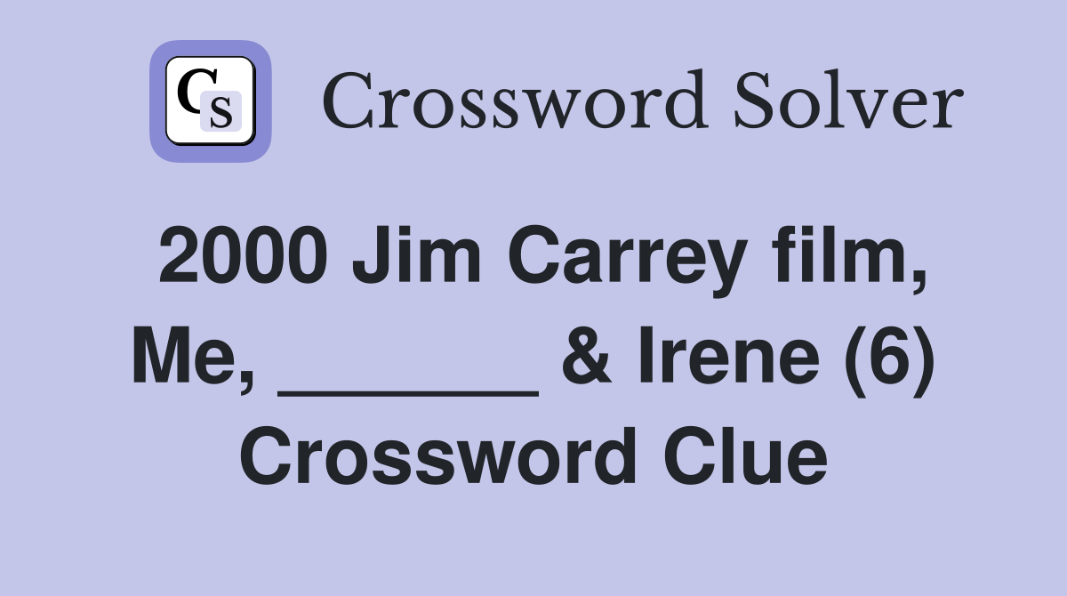 2000 Jim Carrey film, Me, ______ & Irene (6) Crossword Clue