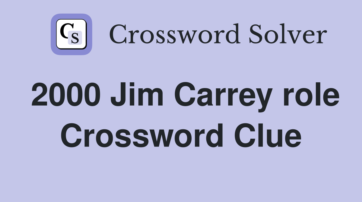 2000 Jim Carrey role Crossword Clue
