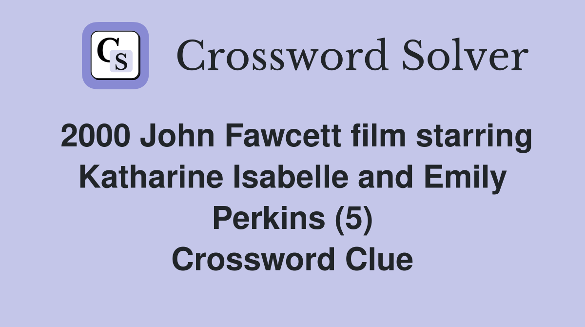 2000 John Fawcett film starring Katharine Isabelle and Emily Perkins (5) Crossword Clue