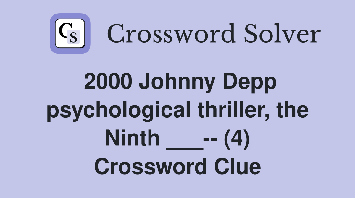 2000 Johnny Depp psychological thriller, the Ninth ___-- (4) Crossword Clue